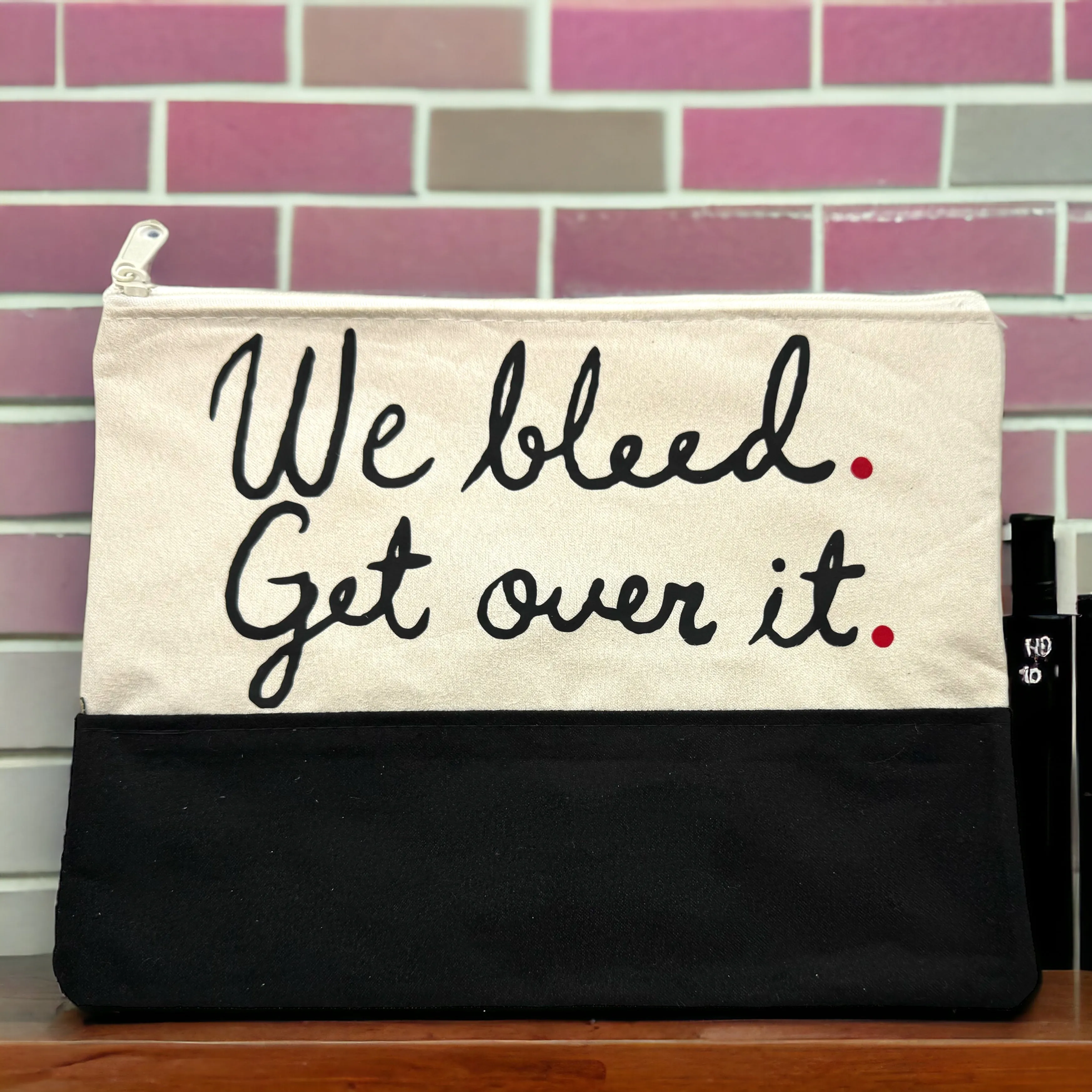 Custom Cosmetic Bag with Unique Sayings - Brand New! “We Bleed. Get Over It.”